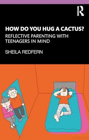 How Do You Hug a Cactus Reflective Parenting with Teenagers in Mind - Sheila Redfern [KSIĄŻKA]
