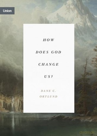 How Does God Change Us - Dane C Ortlund [KSIĄŻKA]