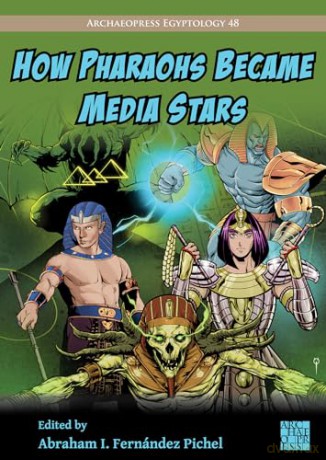 How Pharaohs Became Media Stars Ancient - Abraham Pichel [KSIĄŻKA]