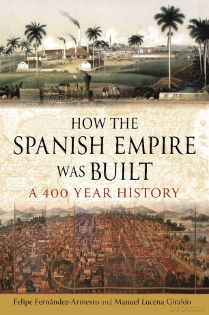 How The Spanish Empire Was Built - F Fernandez-Armesto [KSIĄŻKA]