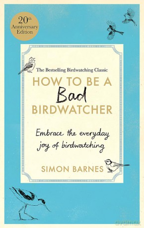 How To Be A Bad Birdwatcher Anniversary - Simon Barnes [KSIĄŻKA]