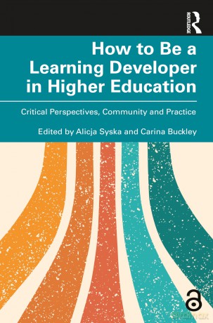 How to Be a Learning Developer in Higher Education: Critical Perspectives, Community and Practice - Alicja Syska [KSIĄŻKA]