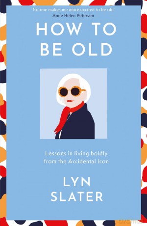 How To Be Old - Lyn Slater [KSIĄŻKA]