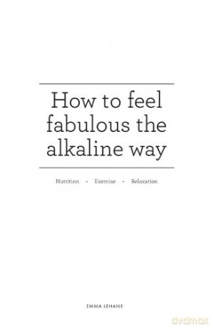 How To Feel Fabulous The Alkaline Way - Emma Lehane [KSIĄŻKA]