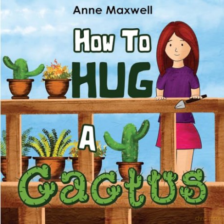 How To Hug A Cactus - Anne Maxwell [KSIĄŻKA]