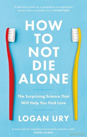 How To Not Die Alone - Logan Ury [KSIĄŻKA]