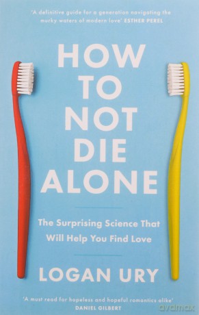 How To Not Die Alone - Logan Ury [KSIĄŻKA]