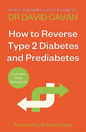 How To Reverse Type 2 Diabetes and Prediabetes: The Definitive Guide from the World-renowned Diabetes Expert - Dr David Cavan [KSIĄŻKA]