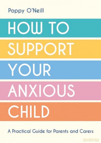 How To Support Your Anxious Child - Poppy O'neill [KSIĄŻKA]
