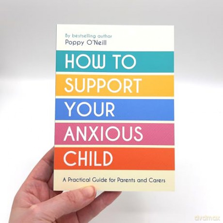How To Support Your Anxious Child - Poppy O'neill [KSIĄŻKA]