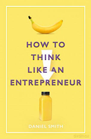 How To Think Like An Entrepreneur - Daniel Smith [KSIĄŻKA]