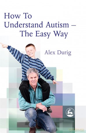 How To Understand Autism The Easy Way - Alexander Durig [KSIĄŻKA]