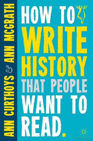 How to Write History that People Want to Read - Ann Curthoys [KSIĄŻKA]