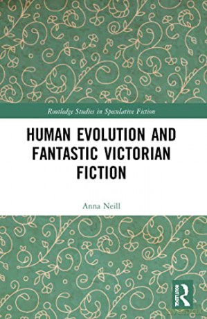 Human Evolution and Fantastic Victorian Fiction (Routledge Studies in Speculative Fiction) - Anna Neill [KSIĄŻKA]