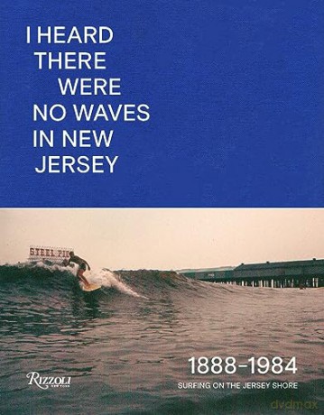 I Heard There Were No Waves in New Jersey: Surfing on the Jersey Shore 1888-1984 - Johan Kugelberg [KSIĄŻKA]