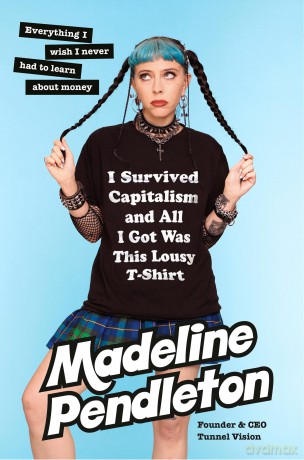 I Survived Capitalism and All I Got Was This Lousy T-Shirt: Everything I Wish I Never Had to Learn About Money - Madeline Pendleton [KSIĄŻKA]