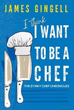 I Think I Want To Be A Chef - The Stinky Chef Chronicles - James Gingell [KSIĄŻKA]