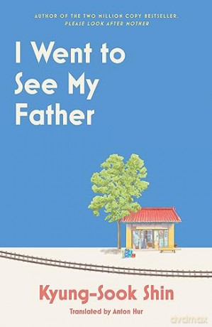 I Went To See My Father - Shin Kyung-Sook [KSIĄŻKA]