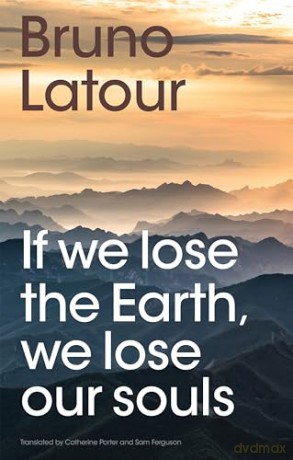 If We Lose The Earth We Lose Our Souls - Bruno Latour [KSIĄŻKA]