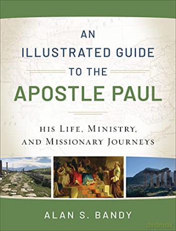 Illustrated Guide To The Apostle Paul - Alan S Bandy [KSIĄŻKA]