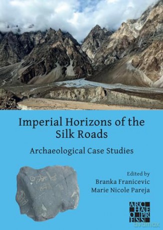 Imperial Horizons Of The Silk Roads - Branka Franicevic [KSIĄŻKA]