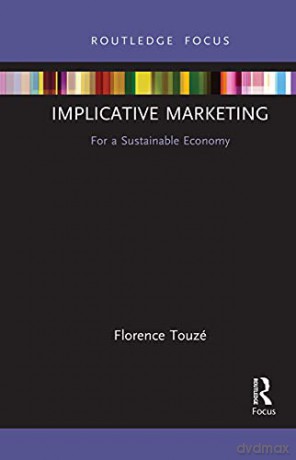 Implicative Marketing: For a Sustainable Economy (Routledge Focus on Business and Management) - Florence Touz [KSIĄŻKA]