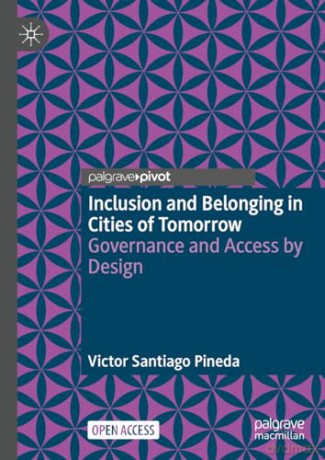 Inclusion and Belonging in Cities of Tomorrow: Governance and Access by Design - Victor Santi Pineda [KSIĄŻKA]