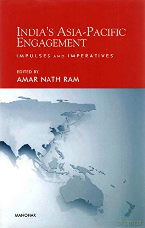 India`s Asia-Pacific Engagement: Impulses and Imperatives - Amar Ram [KSIĄŻKA]