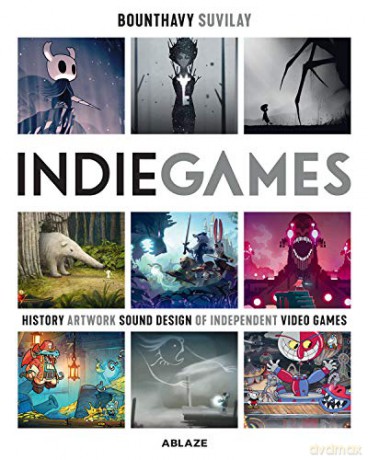 Indie Games: The Origins of Minecraft, Journey, Limbo, Dead Cells, The Banner Saga and Firewatch - Suvilay Bounthavy [KSIĄŻKA]