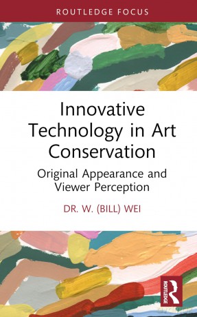 Innovative Technology in Art Conservation: Original Appearance and Viewer Perception (Conservation in Focus) - W. (Bill) Wei [KSIĄŻKA]