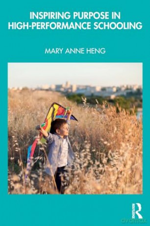 Inspiring Purpose in High-Performance Schooling (Routledge Research in Education) - Mary Anne Heng [KSIĄŻKA]