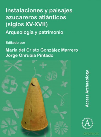 Instalaciones y paisajes azucareros atlánticos (siglos XV-XVII): Arqueologia Y Patrimonio - Mar A Marrero [KSIĄŻKA]
