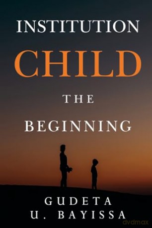 Institution Child The Beginning - Gudeta U. Bayissa [KSIĄŻKA]