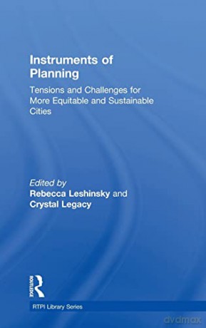 Instruments of Planning: Tensions and challenges for more equitable and sustainable cities (RTPI Library Series) - Rebecca Leshinsky [KSIĄŻKA]