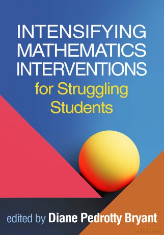 Intensifying Mathematics Interventions for Struggling Students (The Guilford Series on Intensive Instruction) - Diane Pedrot Bryant [KSIĄŻKA]