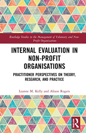 Internal Evaluation in Non-Profit Organisations: Practitioner Perspectives on Theory, Research, and Practice (Routledge Studies in the Management of Voluntary and Non-Profit Organizations) - Leanne M. Kelly [KSIĄŻKA]