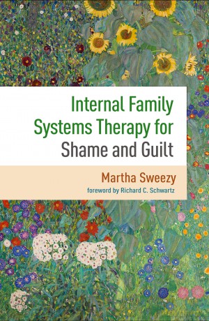 Internal Family Systems Therapy for Shame and Guilt: 0 - Martha Sweezy [KSIĄŻKA]