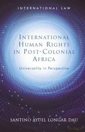 International Human Rights In Post Colo - Santino Ayuel L Dau [KSIĄŻKA]