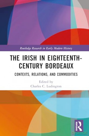 Irish In Eighteenthcentury Bordeaux - Charles C Ludington [KSIĄŻKA]