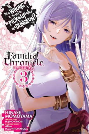 Is It Wrong to Try to Pick Up Girls in a Dungeon Familia Chronicle Episode Freya, Vol. 3 (manga): Familia Chronicle Episode Freya 3 (Is It Wrong to Try to Pick Up Girls in a Dungeon Memoria Freese) - Fujino Omori [KSIĄŻKA]