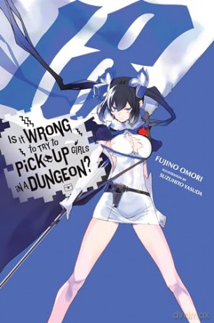 Is It Wrong to Try to Pick Up Girls in a Dungeon, Vol. 18 (light novel): Volume 18 (Is It Wrong to Try to Pick Up Girls in a Dungeon Memoria Freese) - Fujino Omori [KSIĄŻKA]
