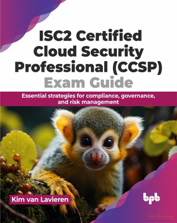 ISC2 Certified Cloud Security Professional (CCSP) Exam Guide: Essential strategies for compliance, governance, and risk management (English Edition) - Kim Van Lavieren [KSIĄŻKA]