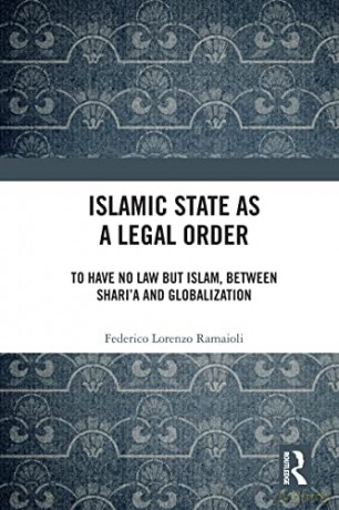 Islamic State As A Legal Order - Federico L Ramaioli [KSIĄŻKA]