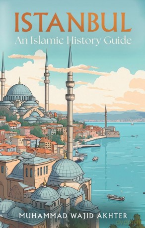 Istanbul An Islamic History Guide - Akhter Muhammad Waj [KSIĄŻKA]