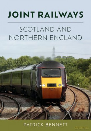 Joint Railways: Scotland and Northern England - Patrick Bennett [KSIĄŻKA]