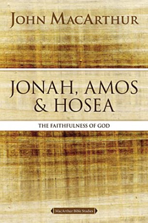 Jonah, Amos, and Hosea: The Faithfulness of God (MacArthur Bible Studies) - John Macarthur [KSIĄŻKA]