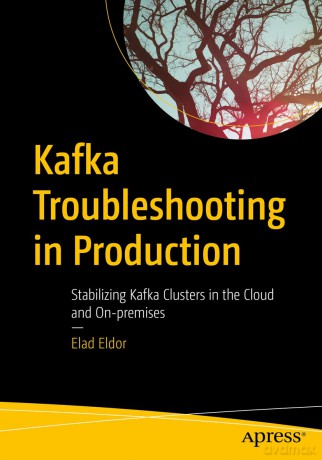 Kafka Troubleshooting In Production - Elad Eldor [KSIĄŻKA]