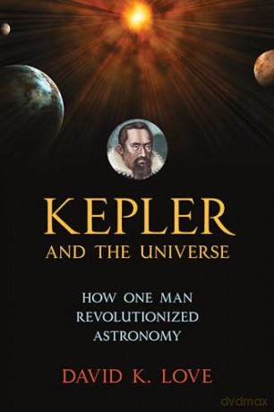 Kepler And The Universe - David K. Love [KSIĄŻKA]