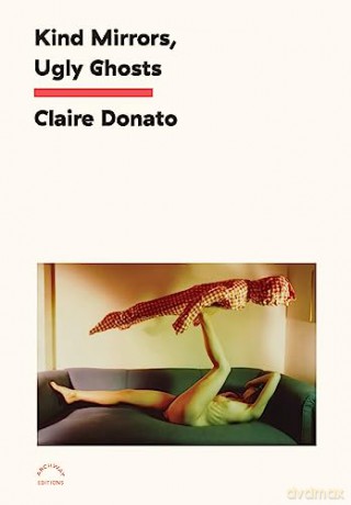 Kind Mirrors Ugly Ghosts - Claire Donato [KSIĄŻKA]