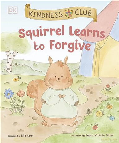 Kindness Club Squirrel Learns to Forgive: Join the Kindness Club as They Find the Courage to Be Kind - Ella Law [KSIĄŻKA]